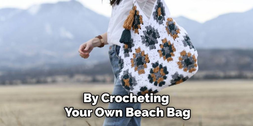 By Crocheting 
Your Own Beach Bag