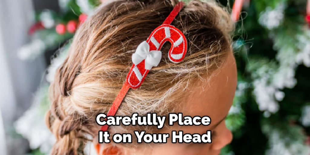 Carefully Place 
It on Your Head