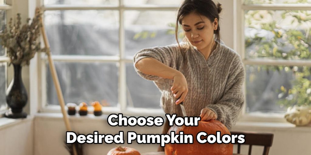 Choose Your 
Desired Pumpkin Colors