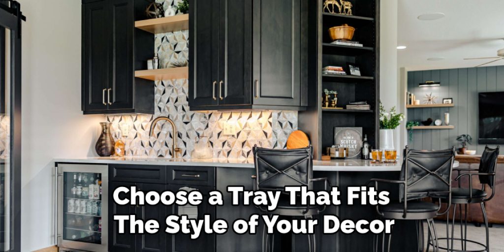 Choose a Tray That Fits the Style of Your Decor