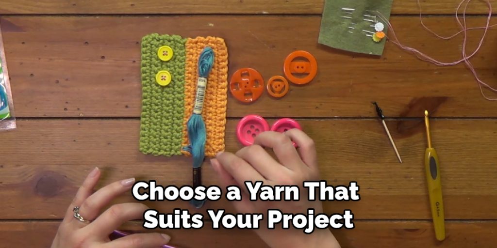 Choose a Yarn That 
Suits Your Project