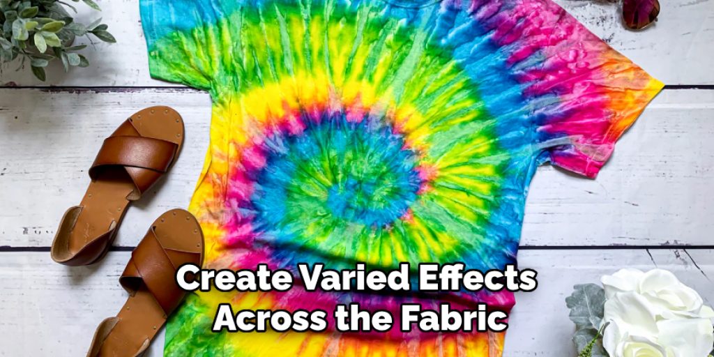 Create Varied Effects 
Across the Fabric