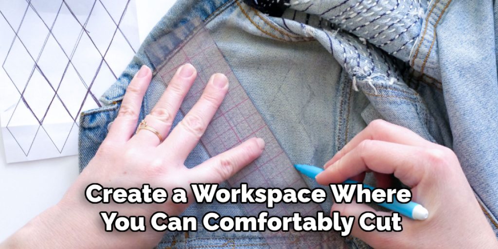 Create a Workspace Where
You Can Comfortably Cut