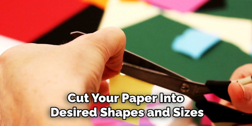 Cut Your Paper Into 
Desired Shapes and Sizes