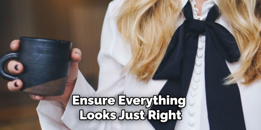 Ensure Everything 
Looks Just Right