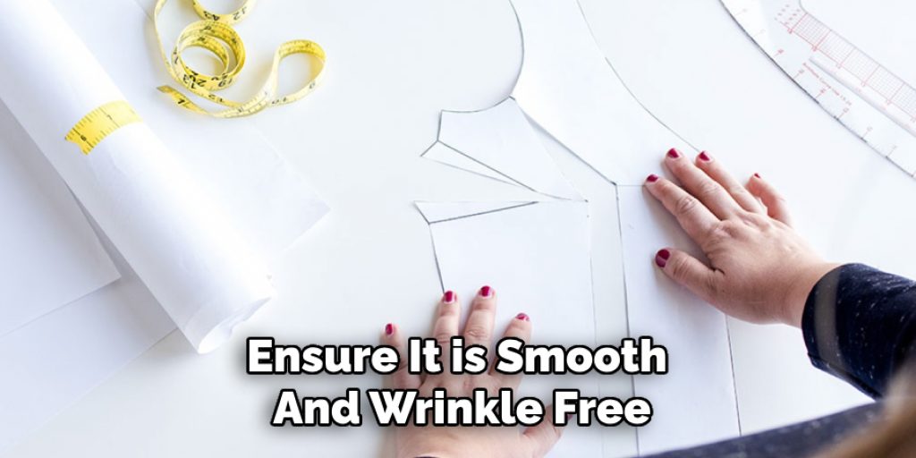 Ensure It is Smooth and Wrinkle Free