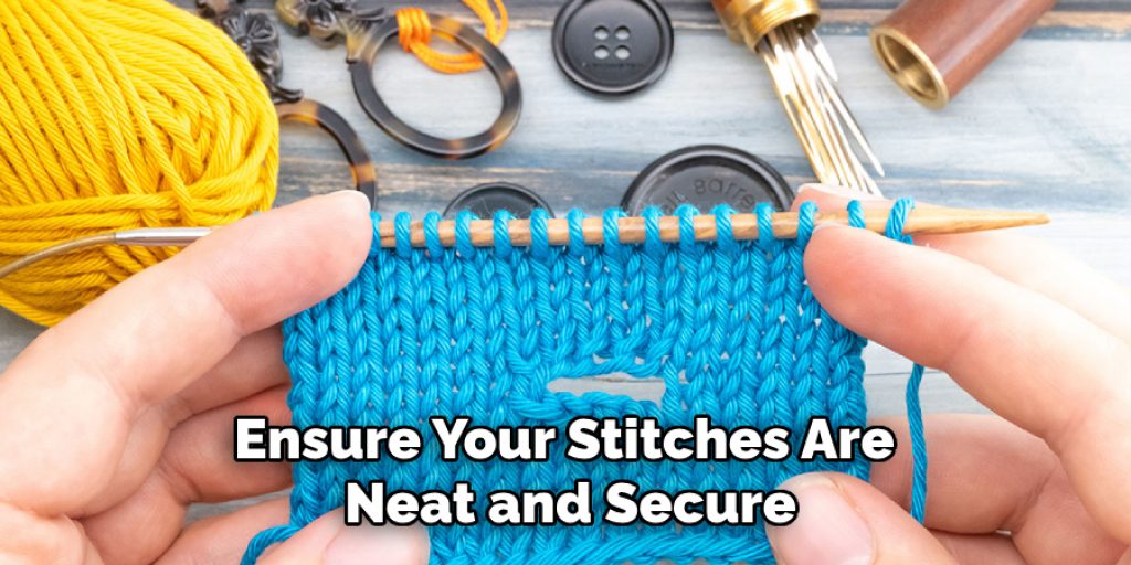Ensure Your Stitches Are Neat and Secure