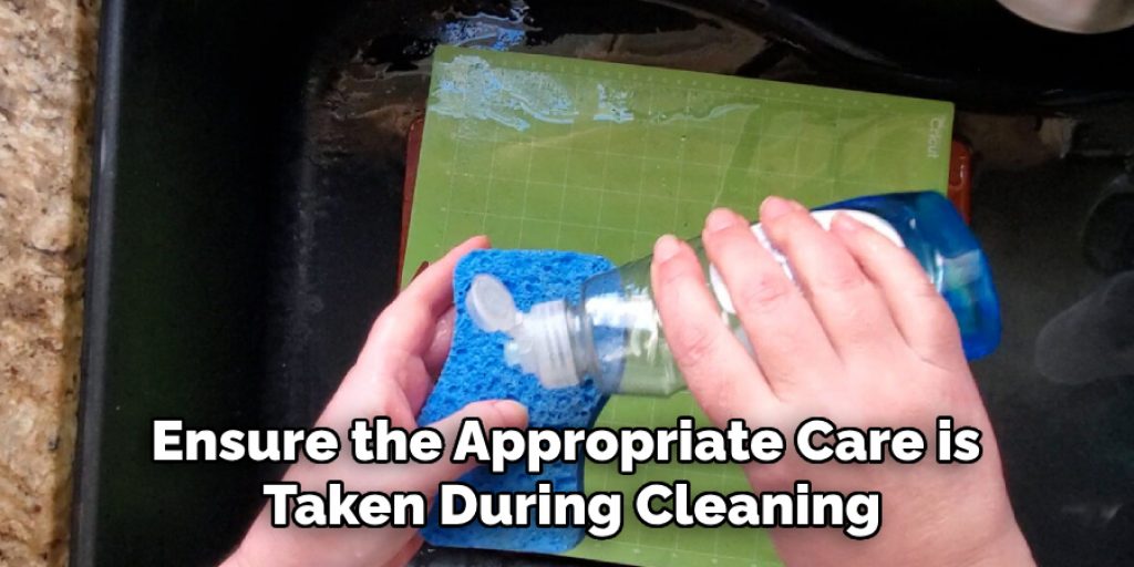 Ensure the Appropriate Care is Taken During Cleaning