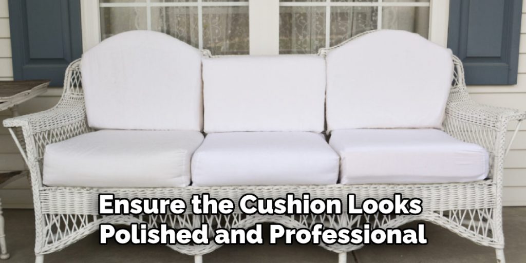 Ensure the Cushion Looks Polished and Professional