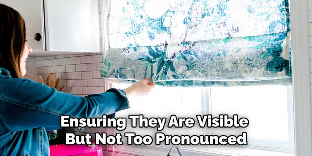 Ensuring They Are Visible but Not Too Pronounced
