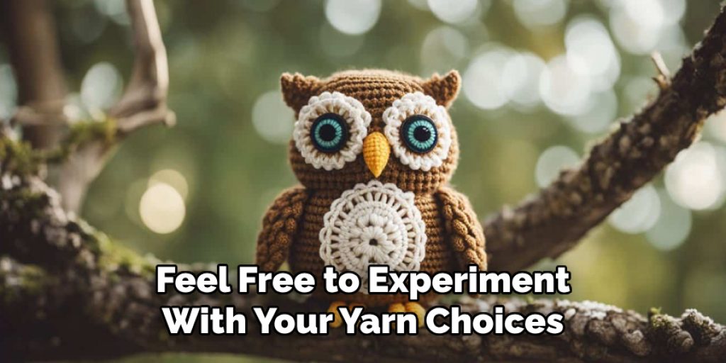 Feel Free to Experiment
With Your Yarn Choices