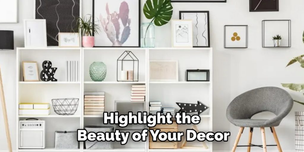 Highlight the Beauty of Your Decor