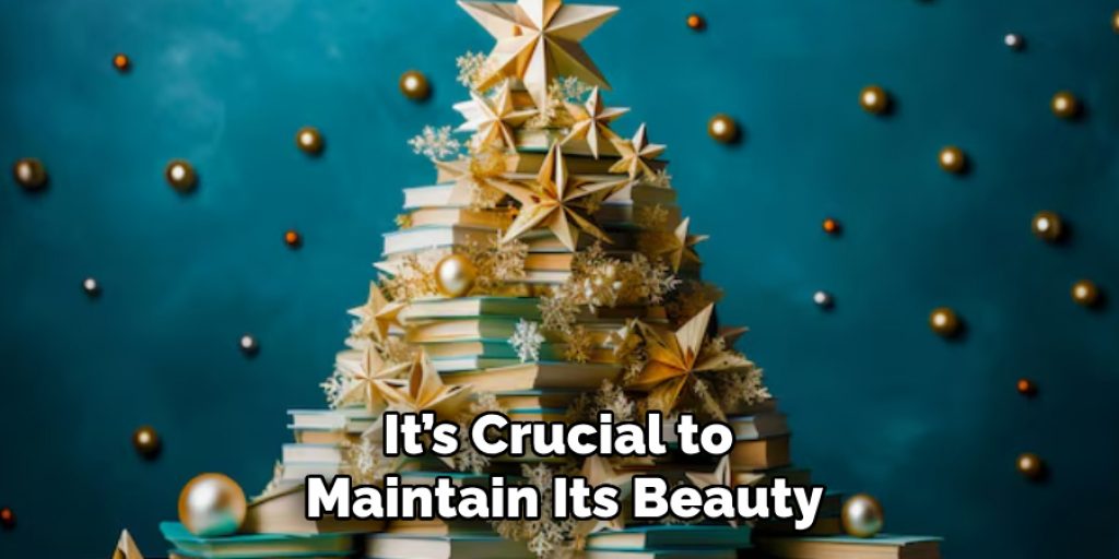 It’s Crucial to Maintain Its Beauty