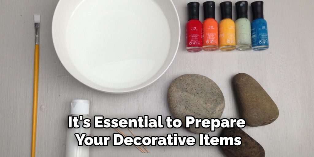 It's Essential to Prepare 
Your Decorative Items