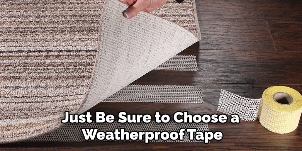 Just Be Sure to Choose a Weatherproof Tape