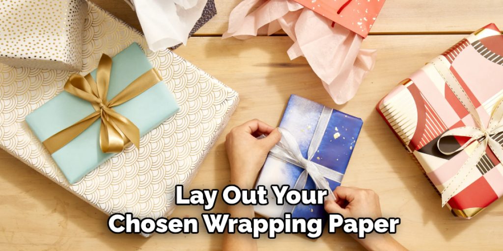 Lay Out Your 
Chosen Wrapping Paper