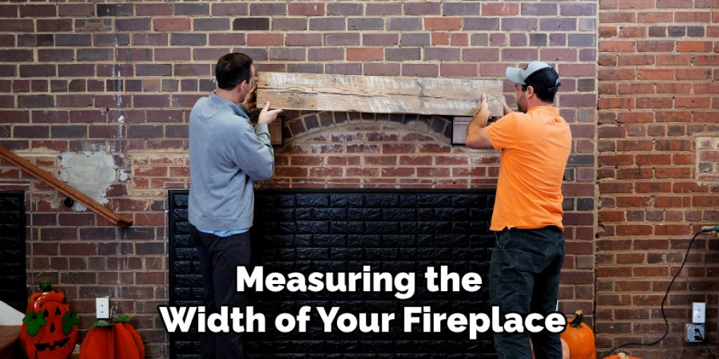 Measuring the Width of Your Fireplace