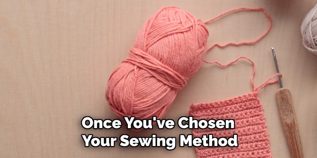 Once You've Chosen 
Your Sewing Method