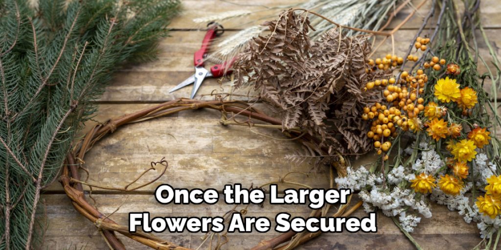 Once the Larger Flowers Are Secured