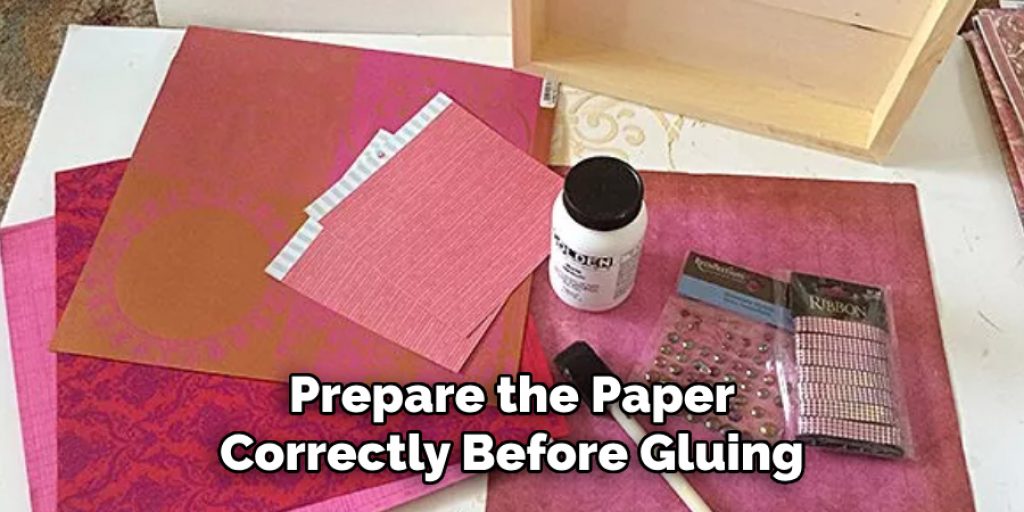 Prepare the Paper
Correctly Before Gluing