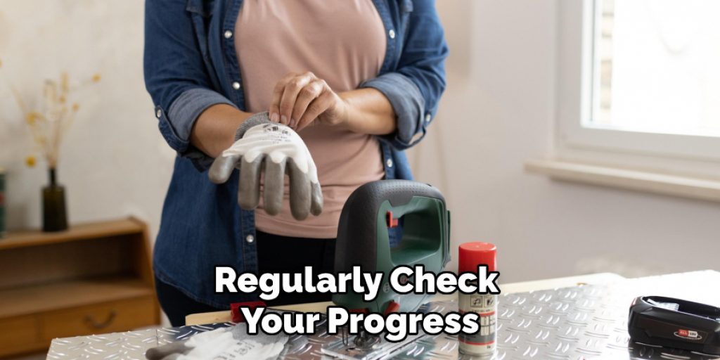 Regularly Check
Your Progress