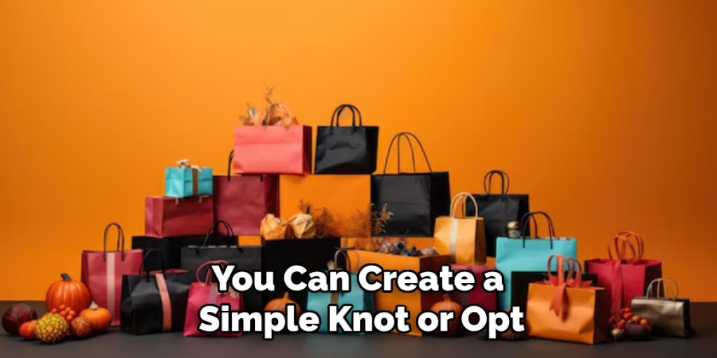 You Can Create a 
Simple Knot or Opt