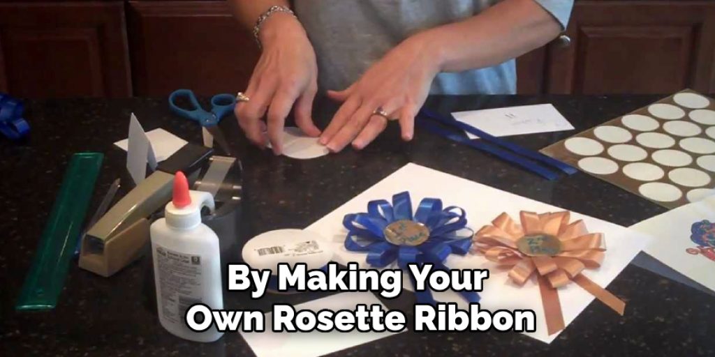 By Making Your 
Own Rosette Ribbon