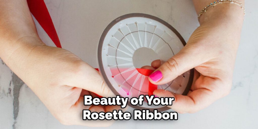 Beauty of Your 
Rosette Ribbon