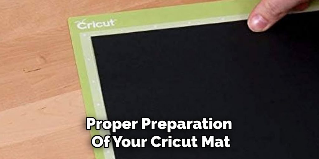 Proper Preparation
Of Your Cricut Mat