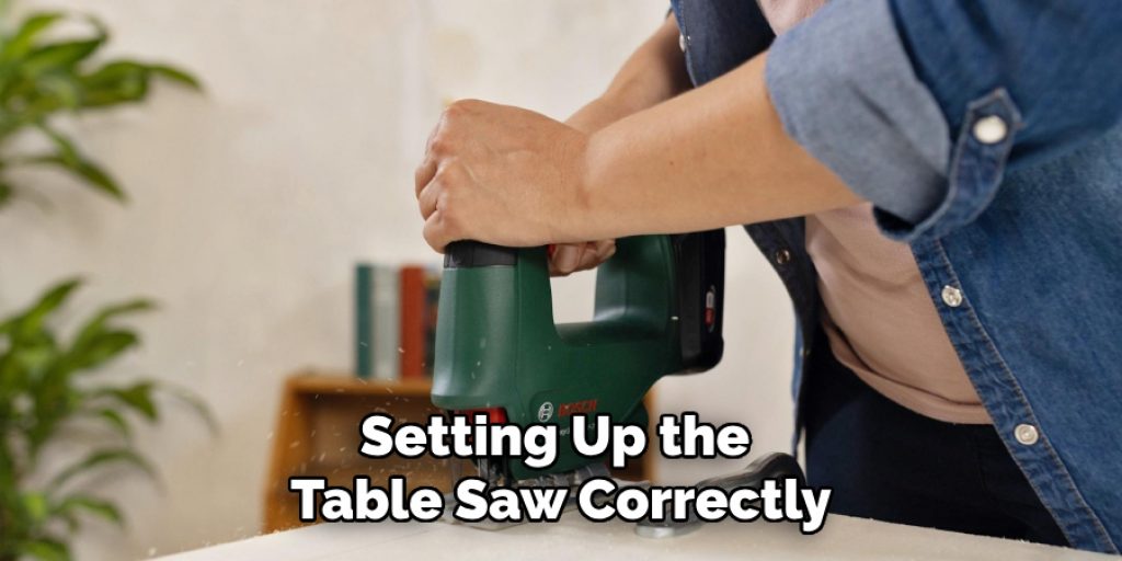 Setting Up the
Table Saw Correctly