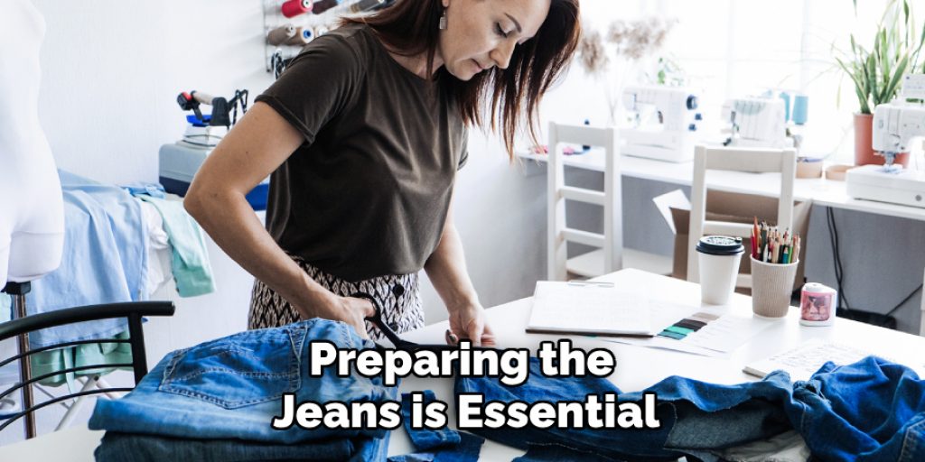 Preparing the Jeans is Essential