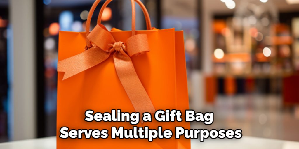 Sealing a Gift Bag 
Serves Multiple Purposes