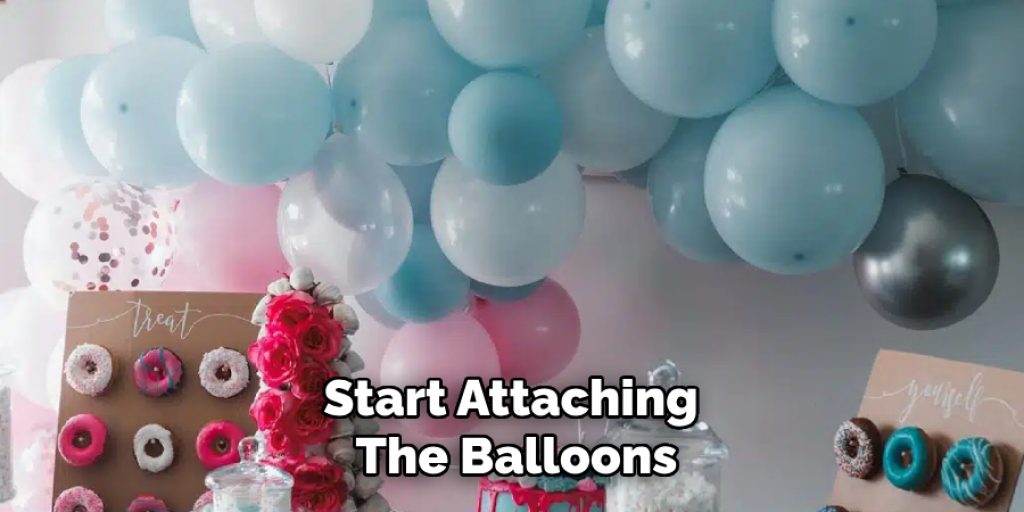 Start Attaching 
The Balloons