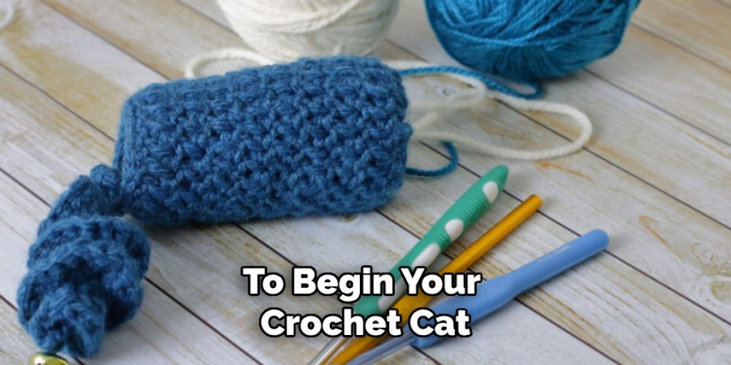 To Begin Your 
Crochet Cat