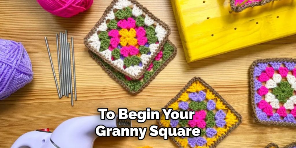 To Begin Your 
Granny Square