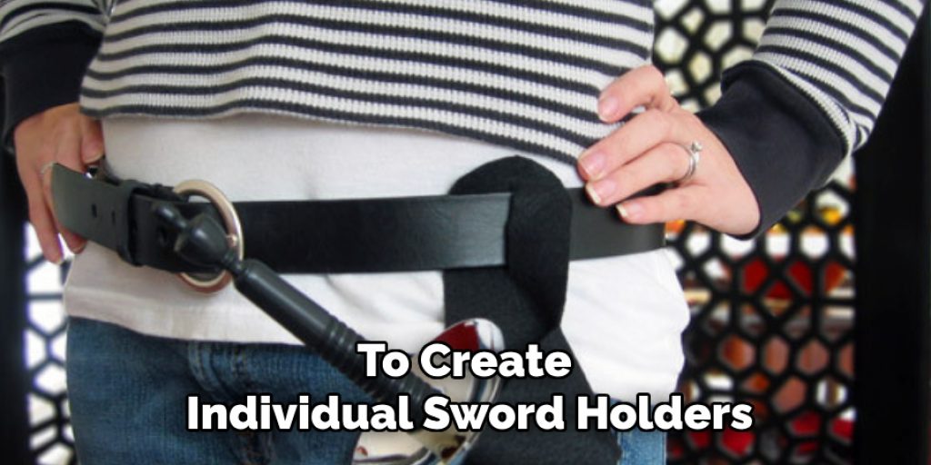 To Create 
Individual Sword Holders