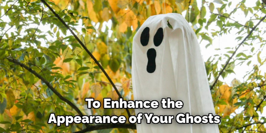 To Enhance the
Appearance of Your Ghosts