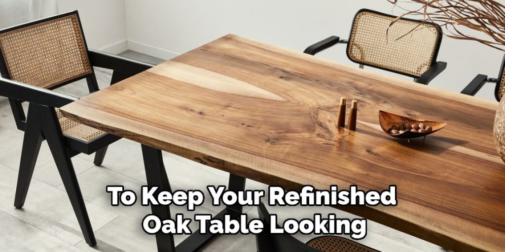 To Keep Your Refinished Oak Table Looking