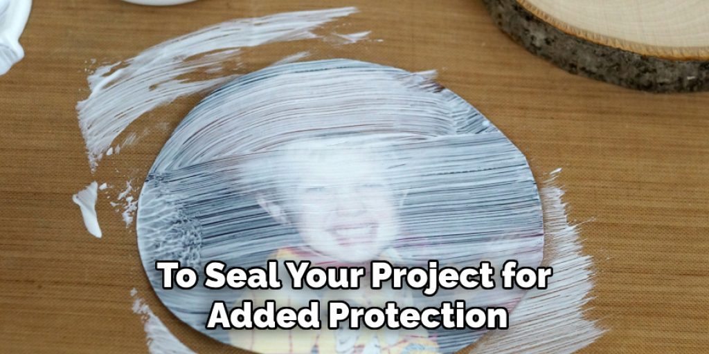 To Seal Your Project for Added Protection