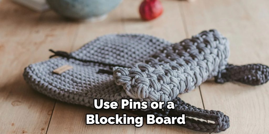 Use Pins or a 
Blocking Board