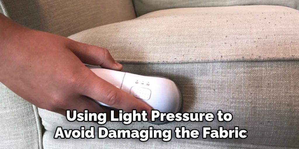 Using Light Pressure to Avoid Damaging the Fabric