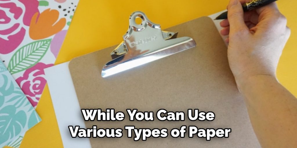 While You Can Use 
Various Types of Paper