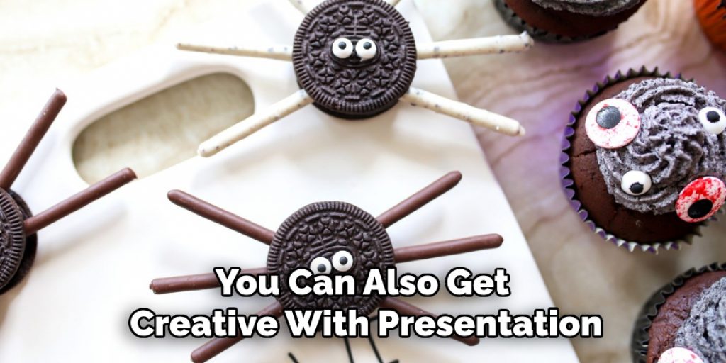 You Can Also Get 
Creative With Presentation