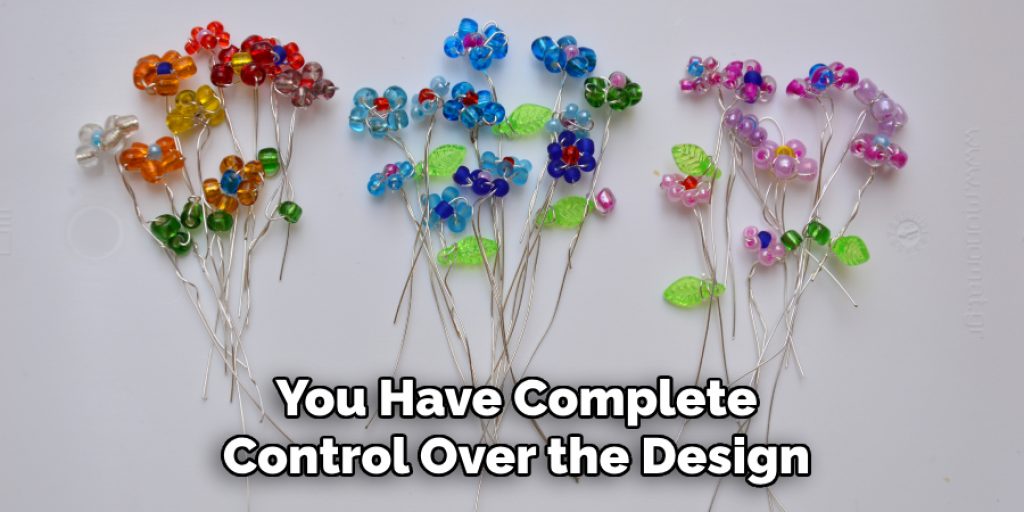 You Have Complete
Control Over the Design