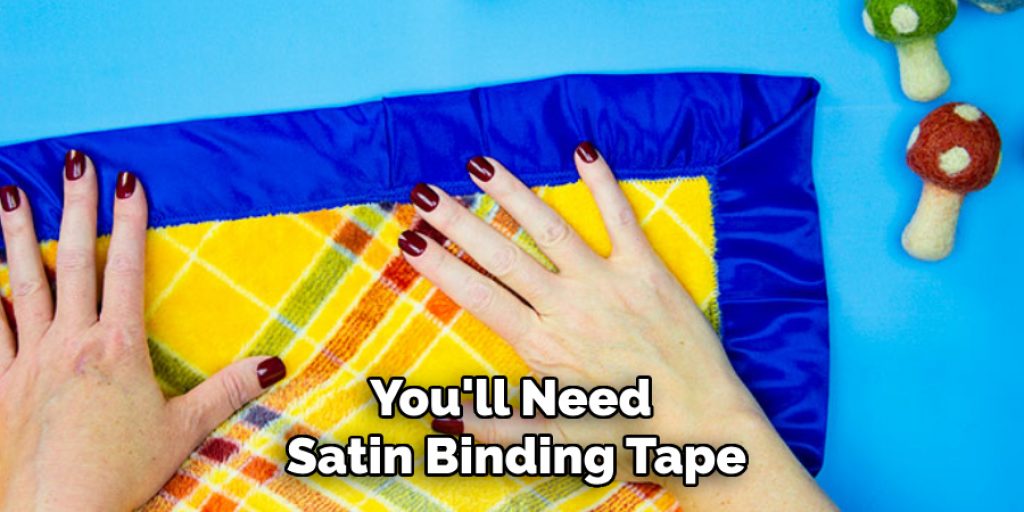 You'll Need Satin Binding Tape