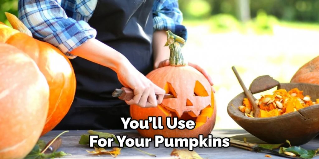 You’ll Use 
For Your Pumpkins