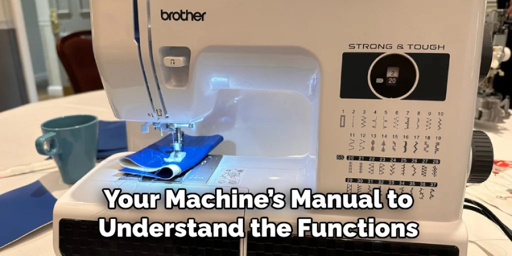 Your Machine’s Manual to
Understand the Functions