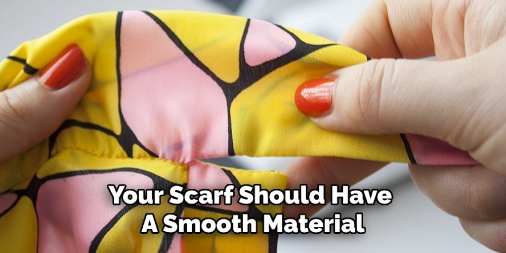 Your Scarf Should Have 
A Smooth Material