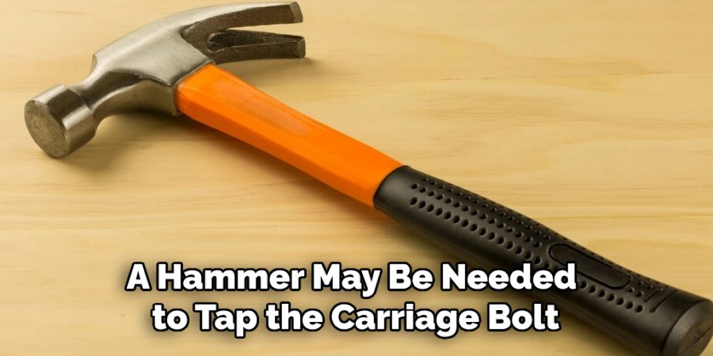 A Hammer May Be Needed to Tap the Carriage Bolt