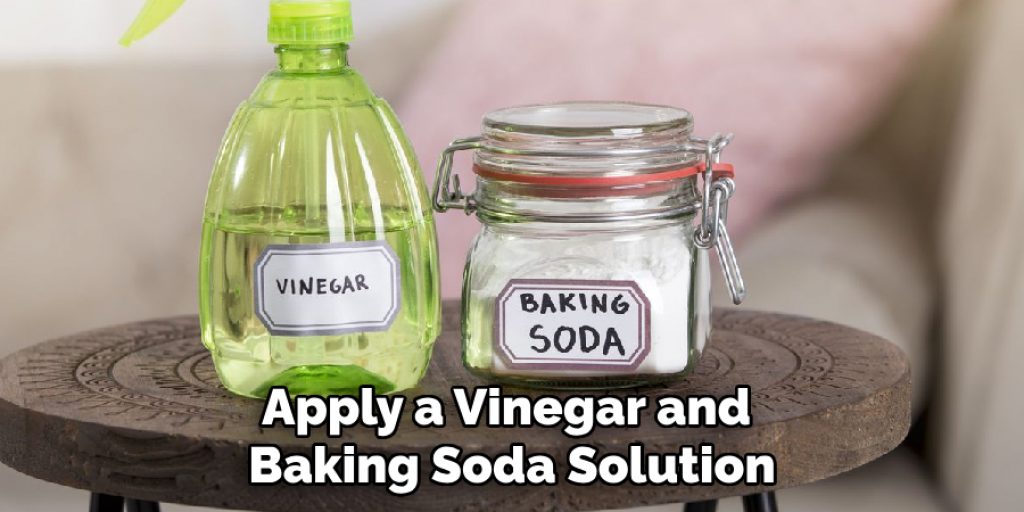 Apply a Vinegar and Baking Soda Solution